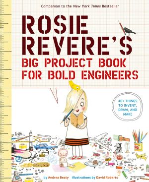 [Questioneers Picture Books 01] • Rosie Revere’s Big Project Book